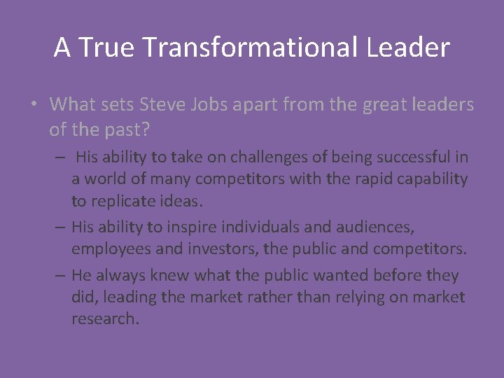 A True Transformational Leader • What sets Steve Jobs apart from the great leaders