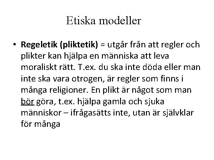 Etiska modeller • Regeletik (pliktetik) = utgår från att regler och plikter kan hjälpa