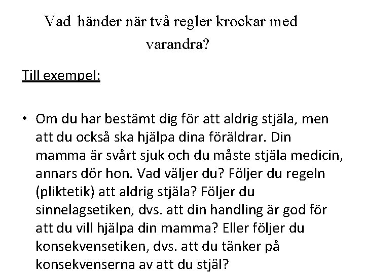 Vad händer när två regler krockar med varandra? Till exempel: • Om du har