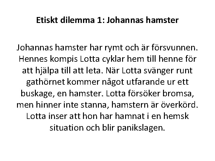 Etiskt dilemma 1: Johannas hamster har rymt och är försvunnen. Hennes kompis Lotta cyklar