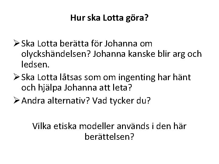 Hur ska Lotta göra? Ø Ska Lotta berätta för Johanna om olyckshändelsen? Johanna kanske