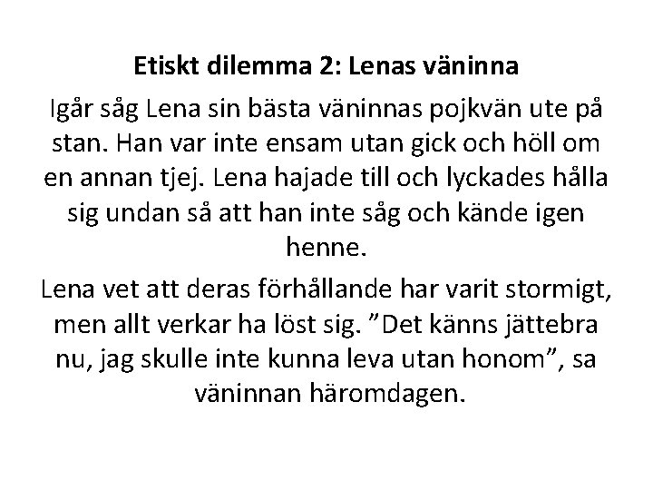 Etiskt dilemma 2: Lenas väninna Igår såg Lena sin bästa väninnas pojkvän ute på