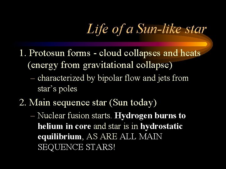 Life of a Sun-like star 1. Protosun forms - cloud collapses and heats (energy