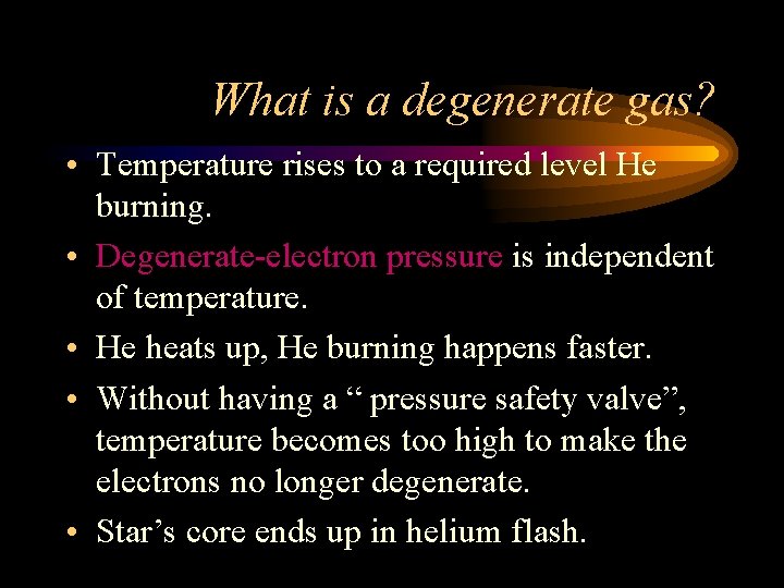 What is a degenerate gas? • Temperature rises to a required level He burning. What is a degenerate gas? • Temperature rises to a required level He burning.
