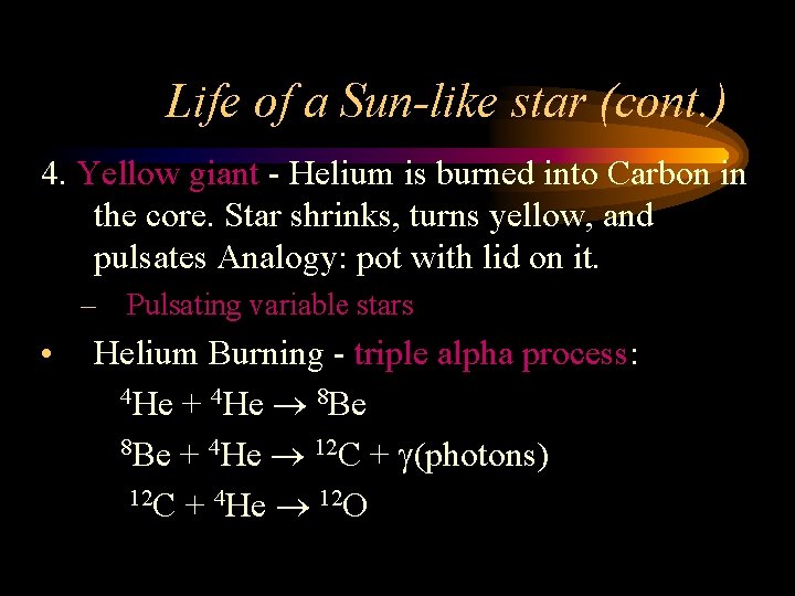 Life of a Sun-like star (cont. ) 4. Yellow giant - Helium is burned
