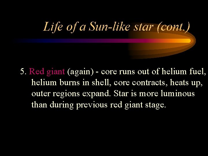 Life of a Sun-like star (cont. ) 5. Red giant (again) - core runs Life of a Sun-like star (cont. ) 5. Red giant (again) - core runs