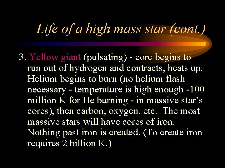 Life of a high mass star (cont. ) 3. Yellow giant (pulsating) - core Life of a high mass star (cont. ) 3. Yellow giant (pulsating) - core