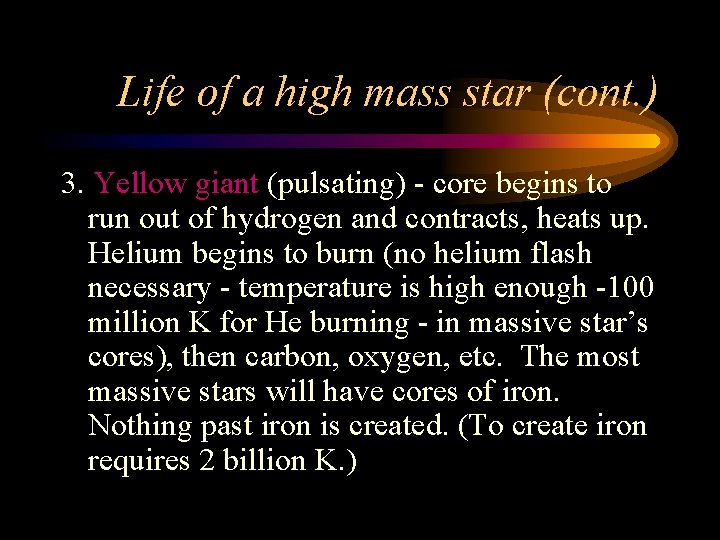 Life of a high mass star (cont. ) 3. Yellow giant (pulsating) - core