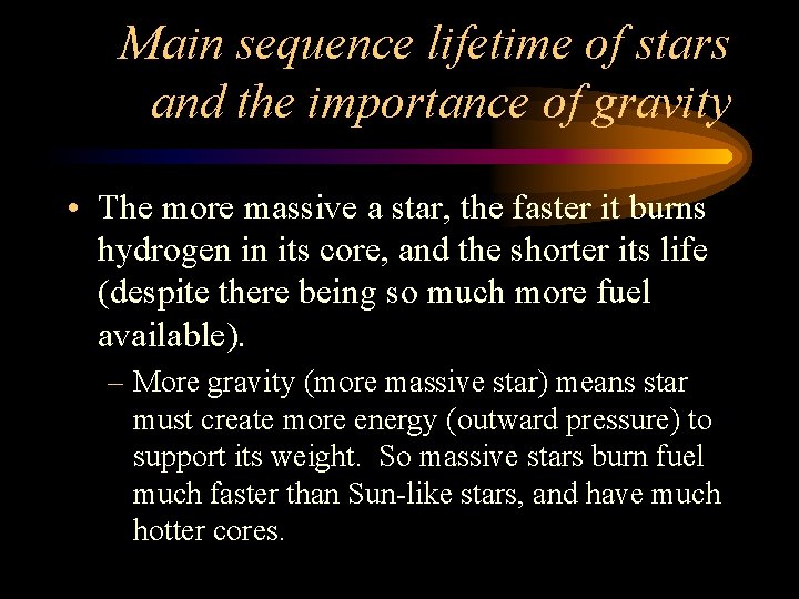 Main sequence lifetime of stars and the importance of gravity • The more massive