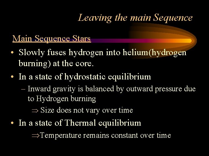 Leaving the main Sequence Main Sequence Stars • Slowly fuses hydrogen into helium(hydrogen burning) Leaving the main Sequence Main Sequence Stars • Slowly fuses hydrogen into helium(hydrogen burning)