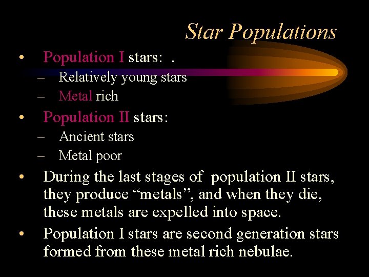 Star Populations • Population I stars: . – Relatively young stars – Metal rich