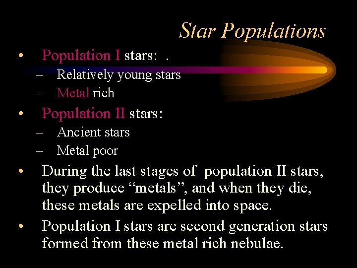 Star Populations • Population I stars: . – Relatively young stars – Metal rich Star Populations • Population I stars: . – Relatively young stars – Metal rich
