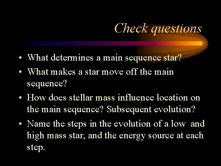 Check questions • What determines a main sequence star? • What makes a star Check questions • What determines a main sequence star? • What makes a star