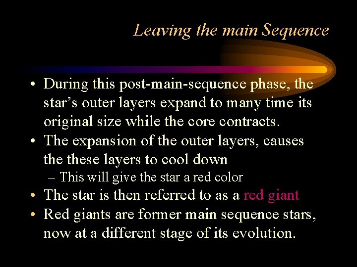 Leaving the main Sequence • During this post-main-sequence phase, the star’s outer layers expand