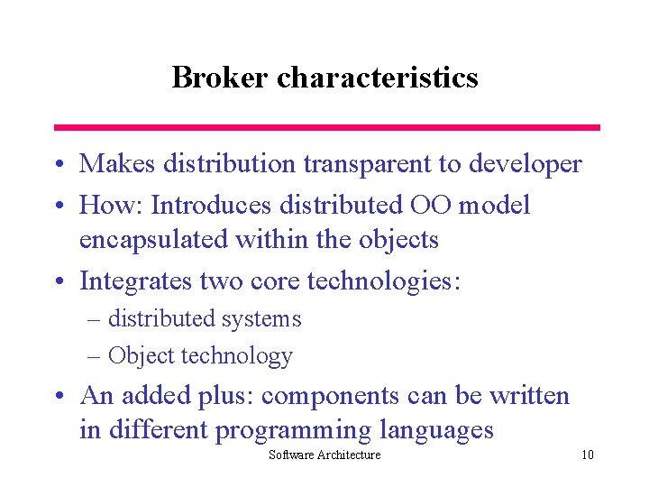 Broker characteristics • Makes distribution transparent to developer • How: Introduces distributed OO model