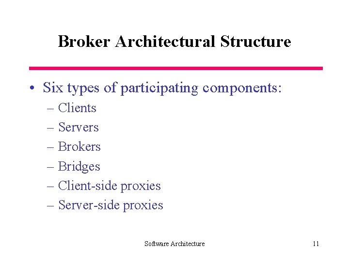 Broker Architectural Structure • Six types of participating components: – Clients – Servers –