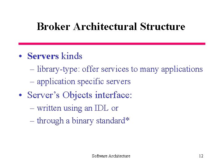 Broker Architectural Structure • Servers kinds – library-type: offer services to many applications –