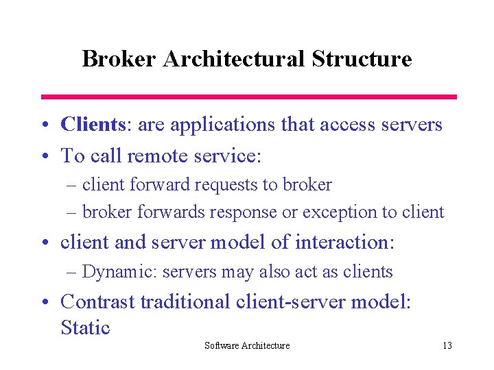 Broker Architectural Structure • Clients: are applications that access servers • To call remote