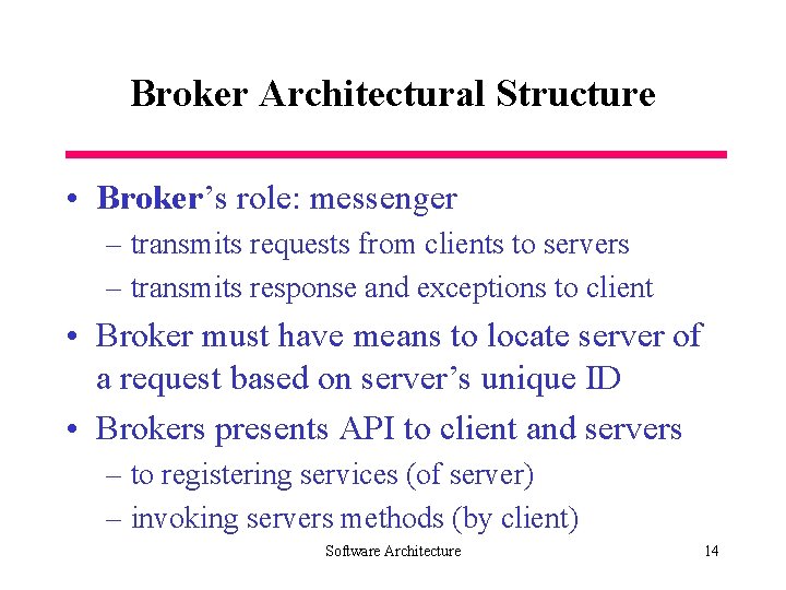 Broker Architectural Structure • Broker’s role: messenger – transmits requests from clients to servers