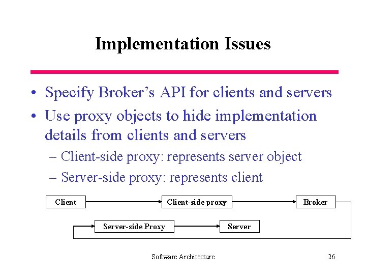 Implementation Issues • Specify Broker’s API for clients and servers • Use proxy objects