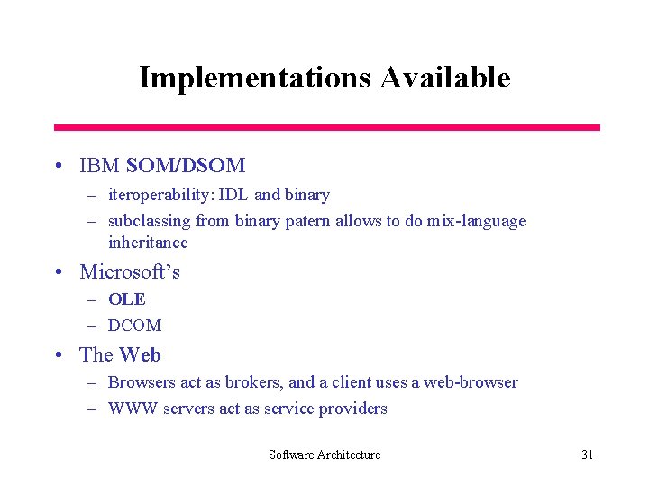 Implementations Available • IBM SOM/DSOM – iteroperability: IDL and binary – subclassing from binary