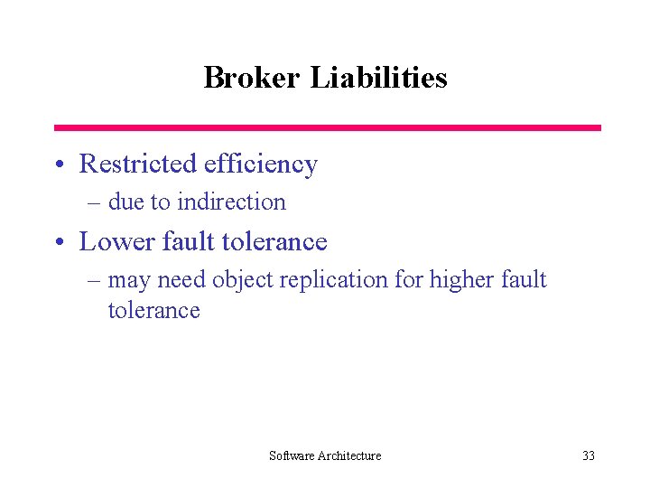 Broker Liabilities • Restricted efficiency – due to indirection • Lower fault tolerance –