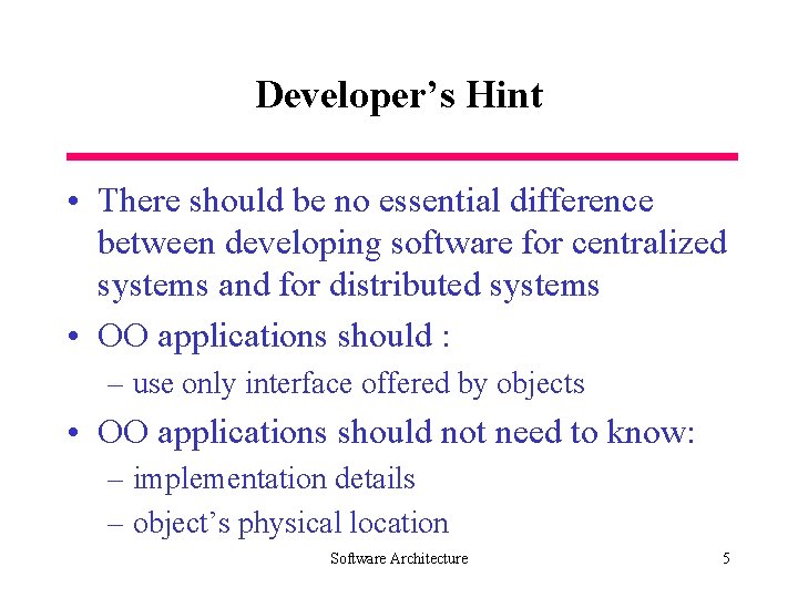 Developer’s Hint • There should be no essential difference between developing software for centralized