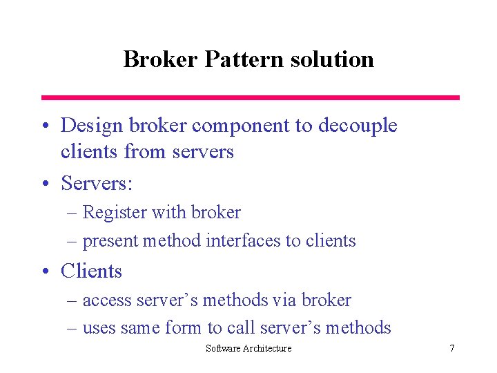 Broker Pattern solution • Design broker component to decouple clients from servers • Servers: