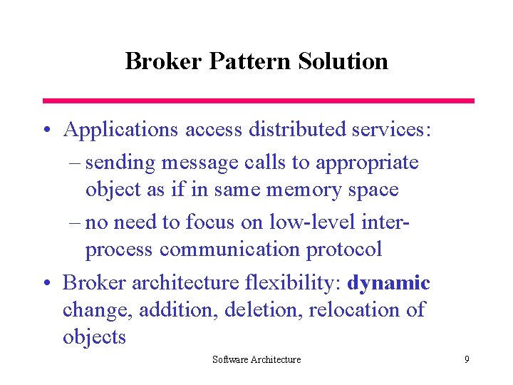 Broker Pattern Solution • Applications access distributed services: – sending message calls to appropriate