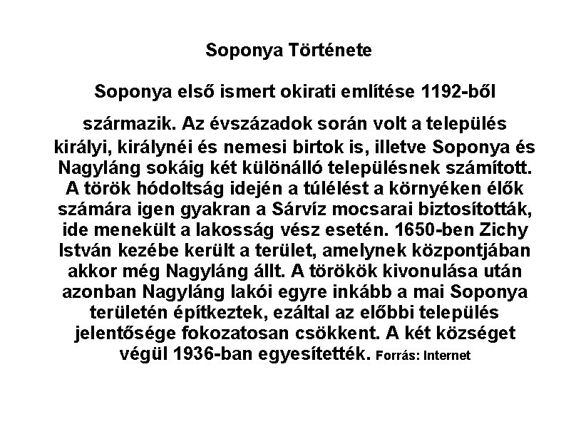 Soponya Története Soponya első ismert okirati említése 1192 -ből származik. Az évszázadok során volt