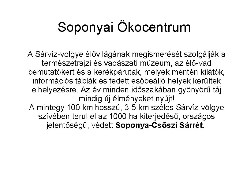 Soponyai Ökocentrum A Sárvíz-völgye élővilágának megismerését szolgálják a természetrajzi és vadászati múzeum, az élő-vad