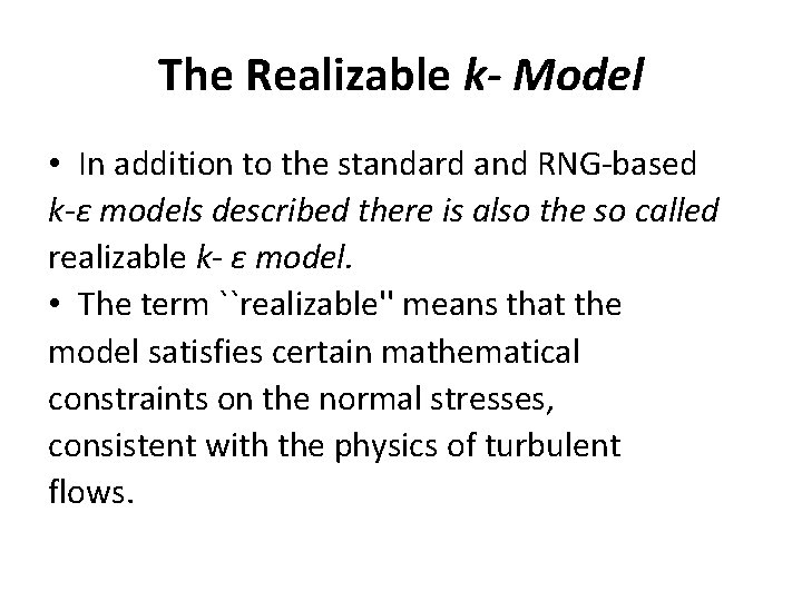 The Realizable k- Model • In addition to the standard and RNG-based k-ε models