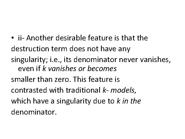  • ii- Another desirable feature is that the destruction term does not have