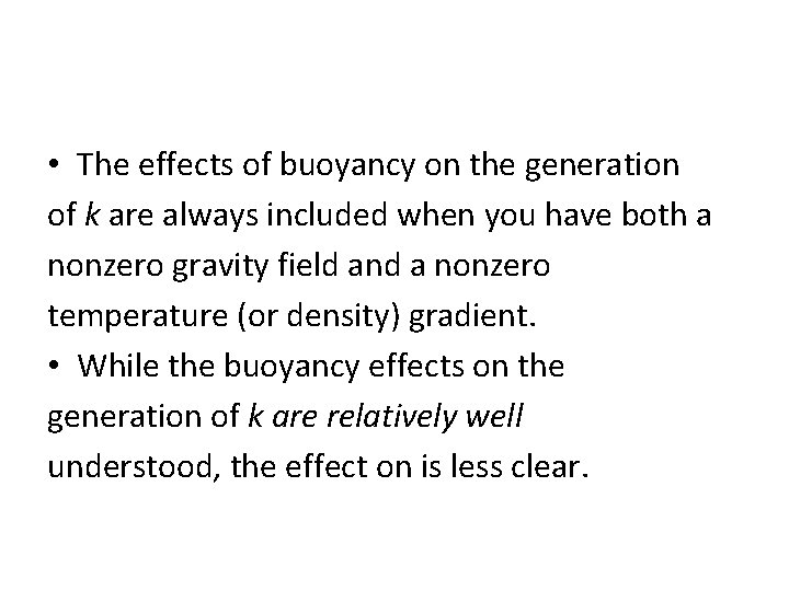  • The effects of buoyancy on the generation of k are always included