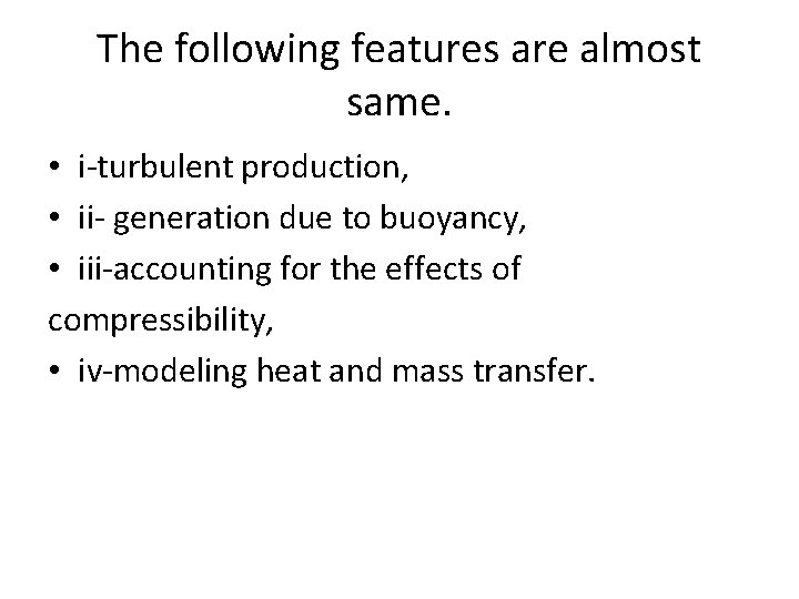The following features are almost same. • i-turbulent production, • ii- generation due to