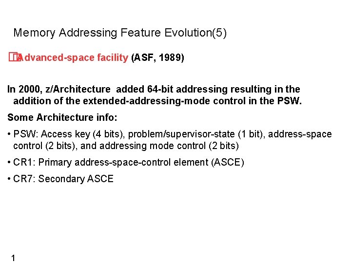 Memory Addressing Feature Evolution(5) � �Advanced-space facility (ASF, 1989) In 2000, z/Architecture added 64