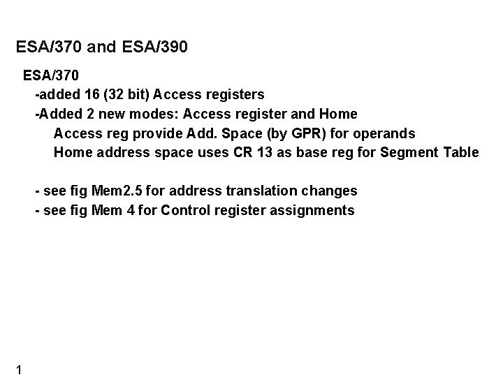 ESA/370 and ESA/390 ESA/370 -added 16 (32 bit) Access registers -Added 2 new modes: ESA/370 and ESA/390 ESA/370 -added 16 (32 bit) Access registers -Added 2 new modes: