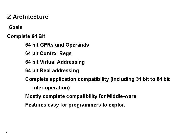 Z Architecture Goals Complete 64 Bit 64 bit GPRs and Operands 64 bit Control