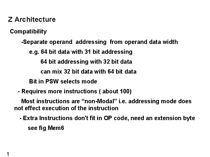 Z Architecture Compatibility -Separate operand addressing from operand data width e. g. 64 bit Z Architecture Compatibility -Separate operand addressing from operand data width e. g. 64 bit