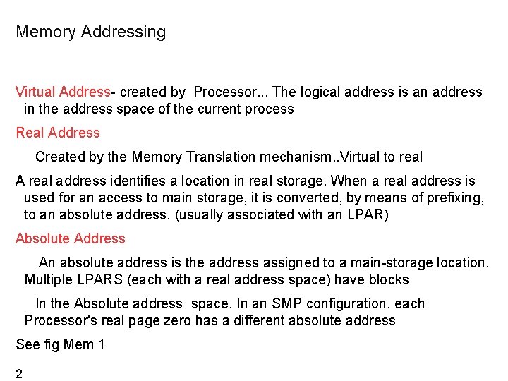 Memory Addressing Virtual Address- created by Processor. . . The logical address is an