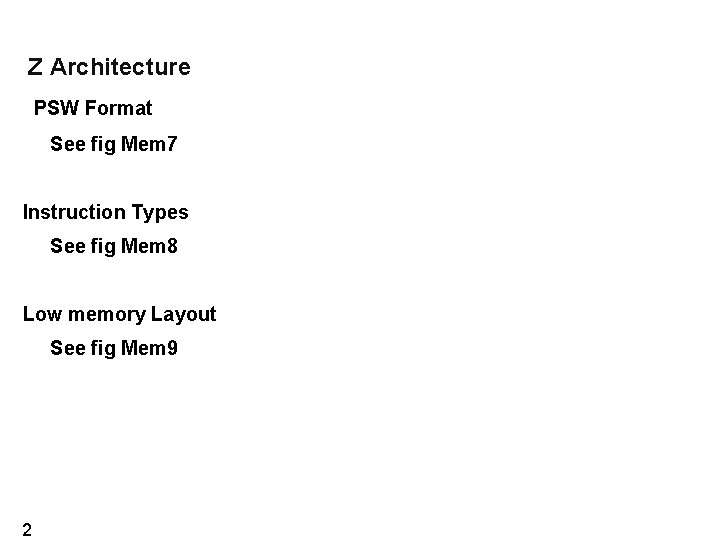 Z Architecture PSW Format See fig Mem 7 Instruction Types See fig Mem 8