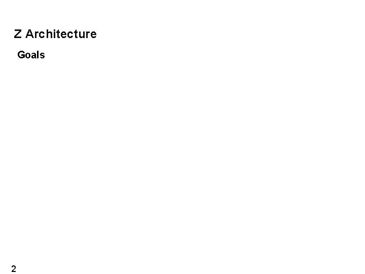 Z Architecture Goals 2 Z Architecture Goals 2