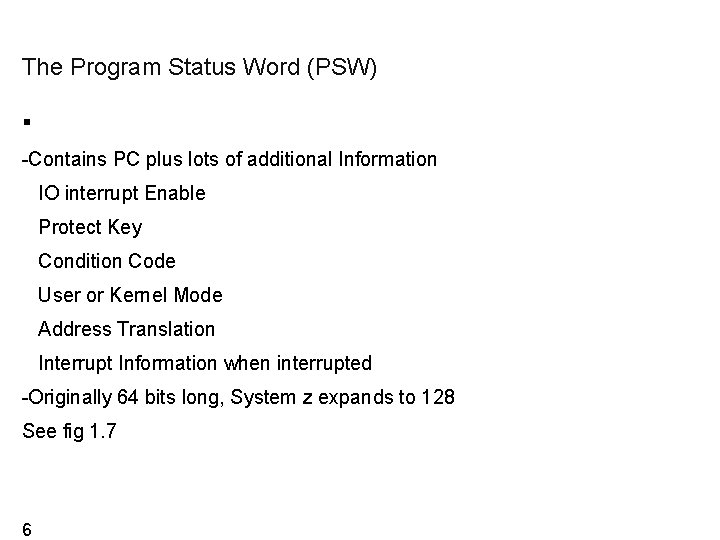 The Program Status Word (PSW) -Contains PC plus lots of additional Information IO interrupt