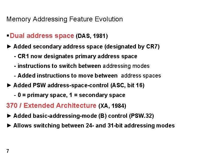 Memory Addressing Feature Evolution Dual address space (DAS, 1981) ► Added secondary address space Memory Addressing Feature Evolution Dual address space (DAS, 1981) ► Added secondary address space