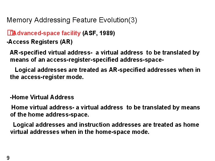 Memory Addressing Feature Evolution(3) � �Advanced-space facility (ASF, 1989) -Access Registers (AR) AR-specified virtual