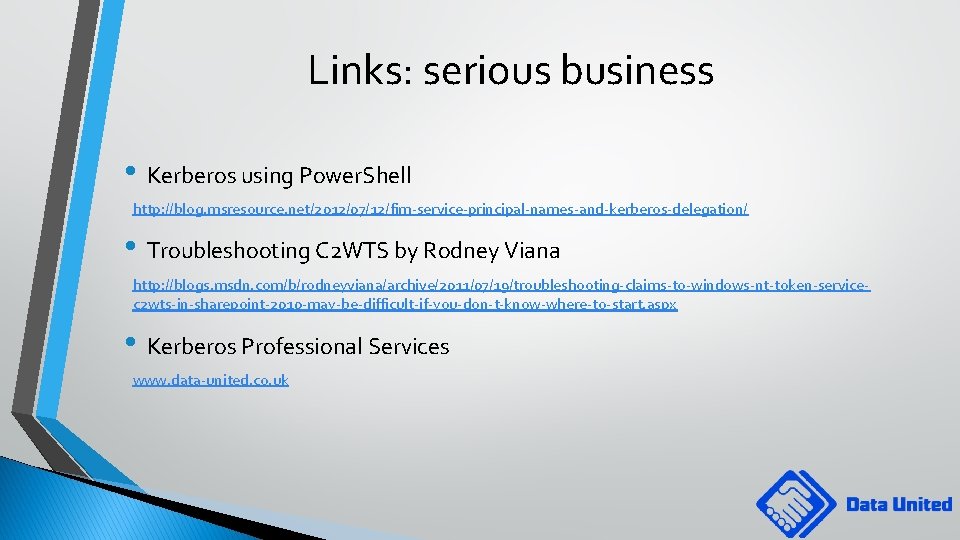 Links: serious business • Kerberos using Power. Shell http: //blog. msresource. net/2012/07/12/fim-service-principal-names-and-kerberos-delegation/ • Troubleshooting