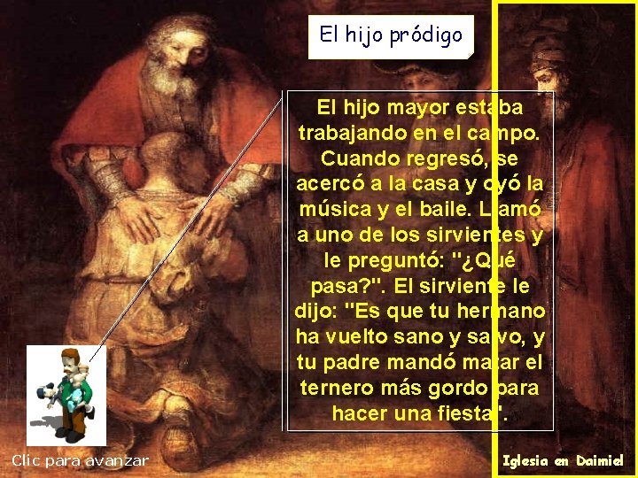 El hijo pródigo El hijo mayor estaba trabajando en el campo. Cuando regresó, se