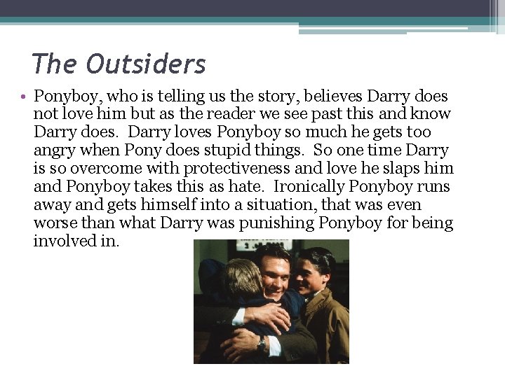 The Outsiders • Ponyboy, who is telling us the story, believes Darry does not