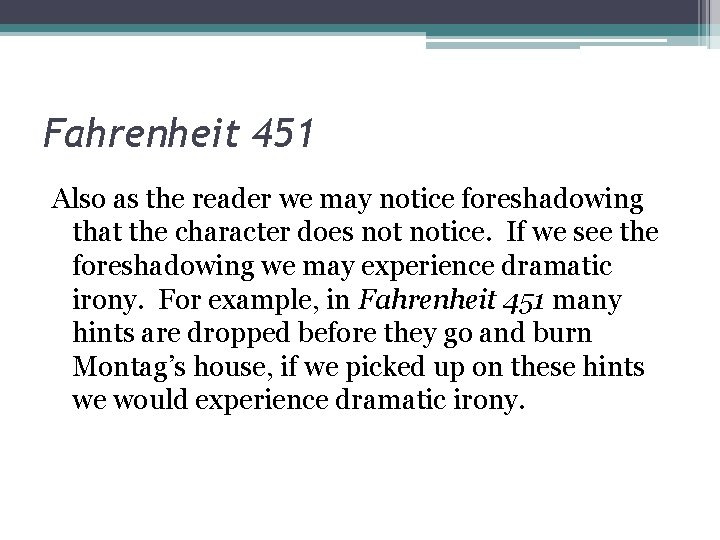 Fahrenheit 451 Also as the reader we may notice foreshadowing that the character does