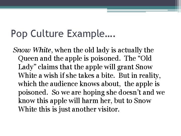 Pop Culture Example…. Snow White, when the old lady is actually the Queen and